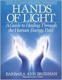   Hands of Light A Guide to Healing Through the Human 