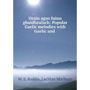   Gaelic melodies with Gaelic and . Lachlan Macbean W. S. Roddie Books