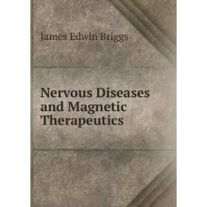   Nervous Diseases and Magnetic Therapeutics James Edwin Briggs Books