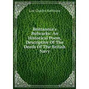 Brittannias Bulwarks An Historical Poem, Descriptive Of The Deeds Of 