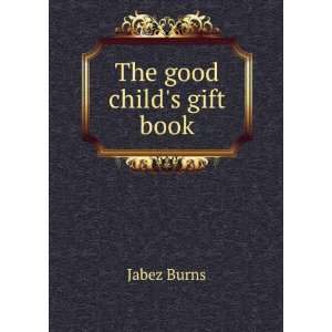  The good childs gift book Jabez Burns Books