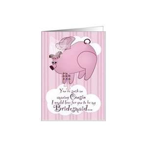  Be My Bridesmaid Flying Pig Funny Cousin Card Health 