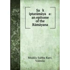   an epitome of the RÄmÄyana VÄlmÄ«ki Muddu Subba Kavi Books