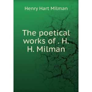    The poetical works of . H.H. Milman Henry Hart Milman Books