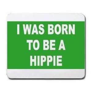  I WAS BORN TO BE A HIPPIE Mousepad