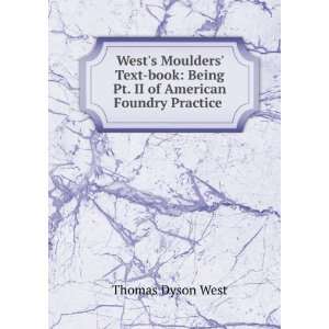 Wests Moulders Text book Being Pt. II of American Foundry Practice 
