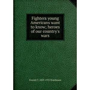   ; heroes of our countrys wars Everett T. 1859 1931 Tomlinson Books
