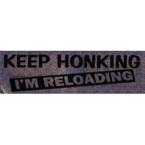    Bumper Sticker Keep Honking, Im Reloading 