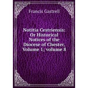  Notitia Cestriensis Or Historical Notices of the Diocese 