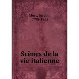    ScÃ¨nes de la vie italienne Joseph, 1798 1865 MeÌry Books
