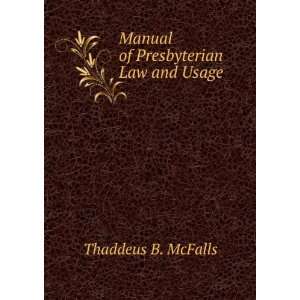  Manual of Presbyterian Law and Usage. Thaddeus B. McFalls Books