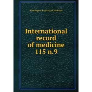   record of medicine. 115 n.9 Washington Institute of Medicine Books