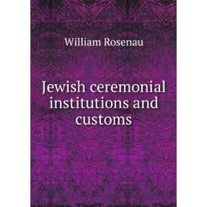  Jewish ceremonial institutions and customs William 