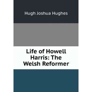  Life of Howell Harris The Welsh Reformer Hugh Joshua 