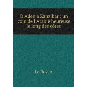  DAden Ã  Zanzibar. Un Coin de lArabie heureuse. Le 