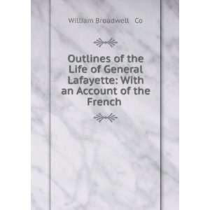   Lafayette With an Account of the French . William Broadwell & Co