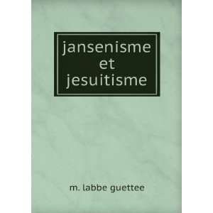 jansenisme et jesuitisme m. labbe guettee Books