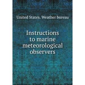   marine meteorological observers United States. Weather bureau Books