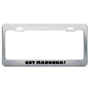  Got Madonna? Girl Name Metal License Plate Frame Holder Border 