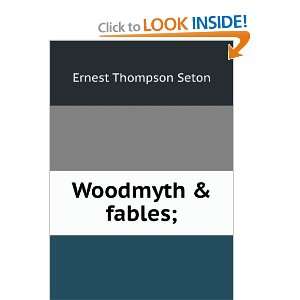  Woodmyth & fables; Ernest Thompson Seton Books