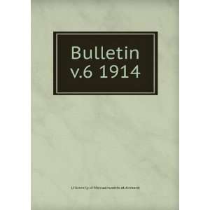  Bulletin. v.6 1914 University of Massachusetts at Amherst Books
