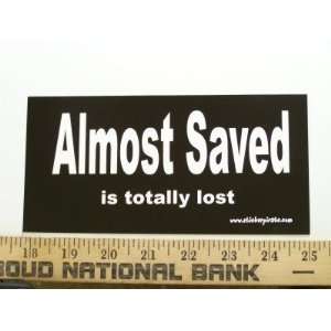  Almost Saved is Totally Lost Christian Bumper Sticker Automotive