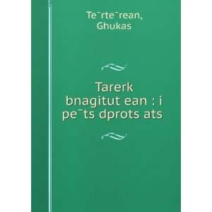   »ean  i peÌts dprotsÊ»atsÊ» Ghukas TeÌrteÌrean Books