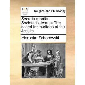  Secreta monita Societatis Jesu.  The secret instructions 