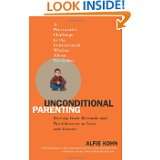 Unconditional Parenting Moving from Rewards and Punishments to Love 