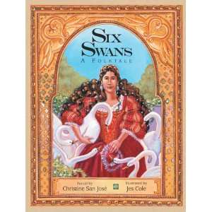 Six Swans A Folktale Christine San Jose, Jacob Grimm, Wilhelm Grimm 
