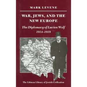  War, Jews, and the New Europe The Diplomacy of Lucien 