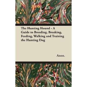   , Walking and Training the Hunting Dog (9781447421016) Anon. Books