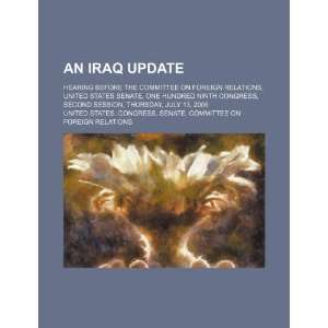  An Iraq update hearing before the Committee on Foreign 