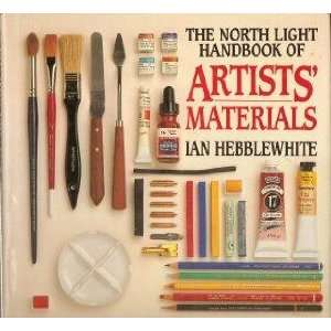 The North Light Handbook of Artists Materials Ian Hebblewhite 