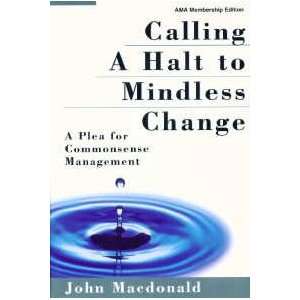  Calling a Halt to Mindless Change A Plea for Commonsense 