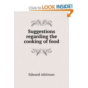  Suggestions regarding the cooking of food Edward Atkinson Books