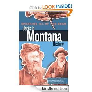  Dead Jerks in Montana History, 2nd (Speaking Ill of the Dead Jerks 