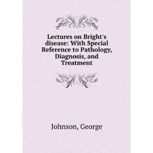  Lectures on Brights disease With Special Reference to 
