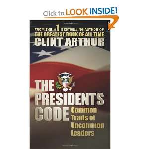  The Presidents Code Common Traits of Uncommon Leaders 
