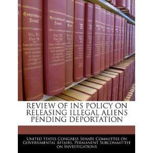 REVIEW OF INS POLICY ON RELEASING ILLEGAL ALIENS PENDING DEPORTATION 