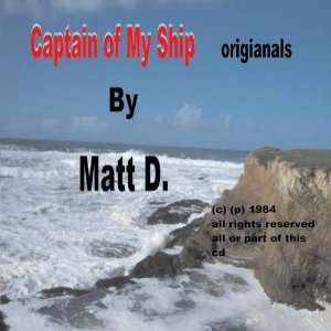    Captain of My Ship Originals By Matt Daniel Matt D. Music