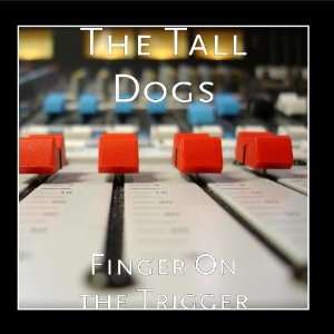  Finger On the Trigger The Tall Dogs Music