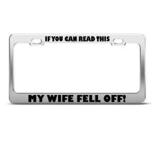 If You Read This My Wife Fell Off Humor Funny Metal license plate 