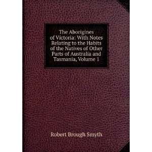  The Aborigines of Victoria With Notes Relating to the 