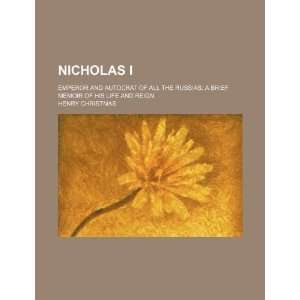  Nicholas I; Emperor and Autocrat of all the Russias a 