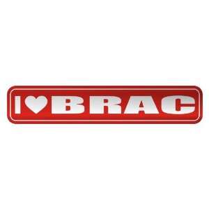   I LOVE BRAC  STREET SIGN NAME