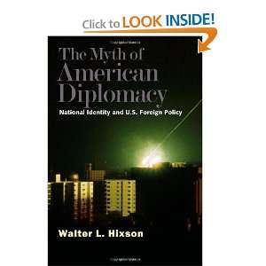  The Myth of American Diplomacy National Identity and U.S 