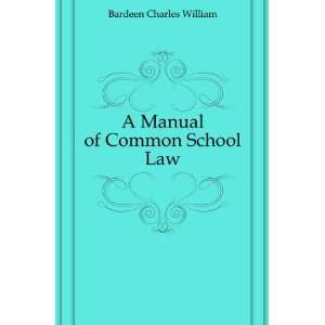    A Manual of Common School Law Bardeen Charles William Books