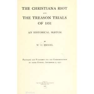 The Christiana Riot And The Treason Trials Of 1851; An Historical 