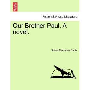 Our Brother Paul. A novel. Robert Mackenzie Daniel 9781241398323 
